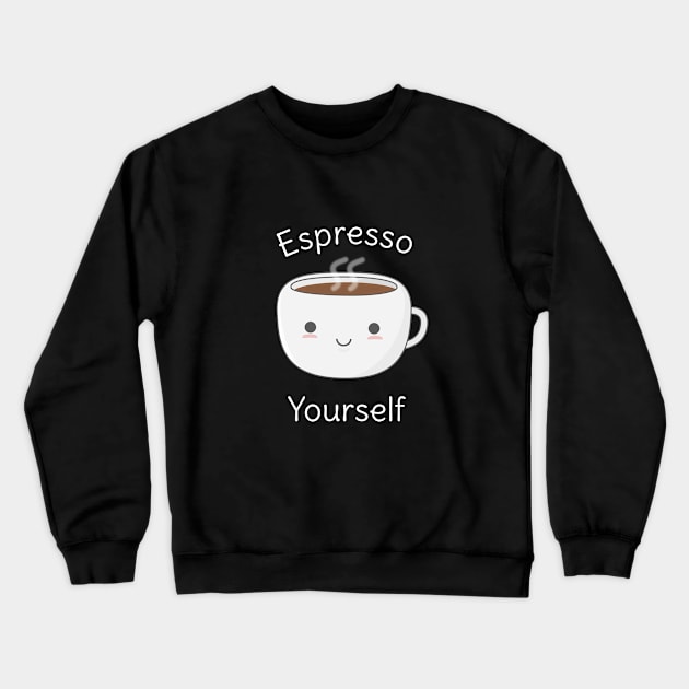 Funny Espresso Yourself Coffee Pun T-Shirt Crewneck Sweatshirt by happinessinatee
